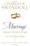 Marriage: From Surviving to Thriving: Practical Advice on Making Your Marriage Strong