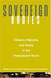 Sovereign Bodies: Citizens, Migrants, and States in the Postcolonial World