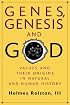 Genes, Genesis and God: Values and their Origins in Natural and Human History