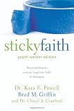 Sticky Faith, Youth Worker Edition: Practical Ideas to Nurture Long-Term Faith in Teenagers [Paperback] [2011] Youth worker ed Ed. Kara E. Powell, Brad M. Griffin, Cheryl A. Crawford