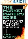 The Market Maker's Edge: Day Trading Tactics from a Wall Street Insider