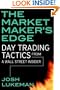 The Market Maker's Edge: Day Trading Tactics from a Wall Street Insider