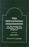 The Educational Imagination: On the Design and Evaluation of School Programs (Third Edition)