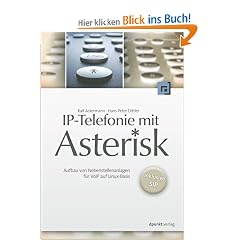 IP-Telefonie mit Asterisk - Aufbau von Nebenstellenanlagen f�r VoIP auf Linux-Basis - inklusive SIP