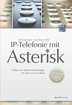 IP-Telefonie mit Asterisk - Aufbau von Nebenstellenanlagen f&uuml;r VoIP auf Linux-Basis - inklusive SIP