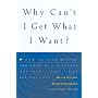 Why Can't I Get What I Want?: How to Stop Making the Same Old Mistakes and Start Living a Life You Can Love