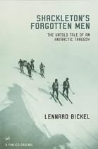 Shackletons Forgotten Men: The Untold Tale of an Antarctic Tragedy