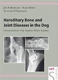 Hereditary Bone and Joint Diseases in the Dog: Osteochondroses, Hip Dysplasia, Elbow Dysplasia