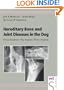 Hereditary Bone and Joint Diseases in the Dog: Osteochondroses, Hip Dysplasia, Elbow Dysplasia