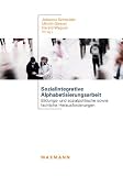 Produkt-Bild: Sozialintegrative Alphabetisierungsarbeit: Bildungs- und sozialpolitische sowie fachliche Herausforderungen