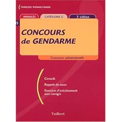 Concours de gendarme, cat�gorie C(3�me �dition) : Conseils, rappels de cours, exercices d'entra�nement avec corrig�s
