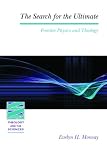 The Search for the Ultimate: Frontier Physics and Theology (Theology and the Sciences)