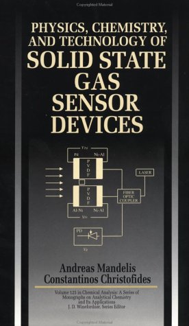 Physics, Chemistry and Technology of Solid State Gas Sensor Devices, by Andreas Mandelis, Constantinos Christofides