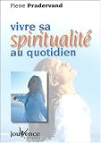 Vivre sa spiritualit� au quotidien (nouvelle �dition)