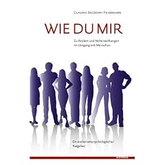 Wie Du mir. Zu Risiken und Nebenwirkungen im Umgang mit Menschen. Ein evolutionspsychologischer Ratgeber