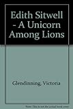 Edith Sitwell : a unicorn among lions