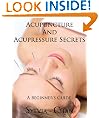 Acupuncture and Acupressure Secrets: A Beginner's Guide