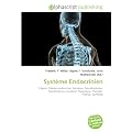 Syst�me Endocrinien: Organe, Glandes endocrines, Hormone, Neurohormone, Hypothalamus, �piphyse, Hypophyse, Thyro�de, Thymus, Surr�nale