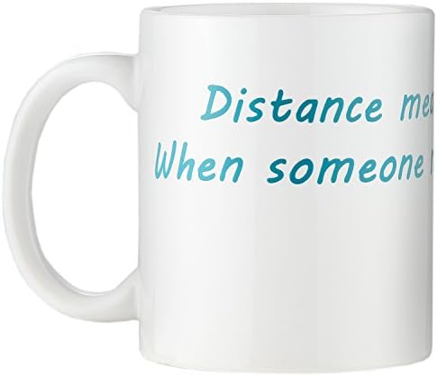 Distance Means So Little When Someone Means So Much - 11 oz White Valentines Romantic Coffee Mug for Him or Her