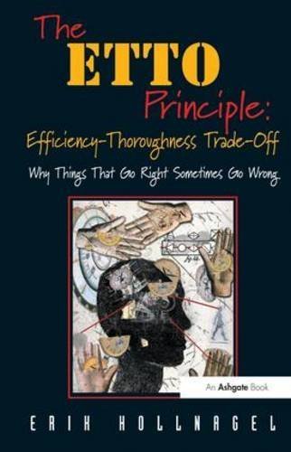 The ETTO Principle: Efficiency-Thoroughness Trade-Off: Why Things That Go Right Sometimes Go Wrong by Erik Hollnagel (2009-06-30)