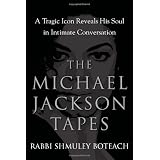 The Michael Jackson Tapes: A Tragic Icon Reveals His Soul in Intimate Conversationby Shmuley Boteach