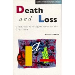Death and Loss: Compassionate Approaches in the Classroom (Cassell Studies in Pastoral Care & Personal & Social Education)