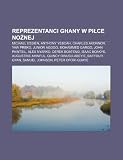 Reprezentanci Ghany w pice nonej: Michael Essien, Anthony Yeboah, Charles Akonnor, Yaw Preko, Junior Agogo, Mohammed Gargo, John Paintsil (Polish Edition)