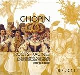 Chopin: Roots (Racines) - Dances from the Polish Plains