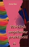Wirklich ungeheuer praktisch - Lesbische Lach- und Sachgeschichten - Anne Bax