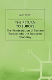 The return to Europe : the reintegration of Eastern Europe into the European economy