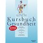 Kursbuch Gesundheit: Gesundheit und Wohlbefinden. Symptome und Beschwerden. Krankheiten. Untersuchungen und Behandlung