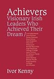 Review Oak Tree Press  / Achievers - Visionary Irish Leaders Who Achieved Their Dreams