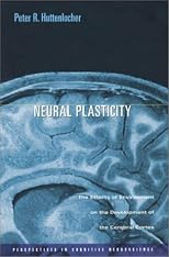 Neural Plasticity: The Effects of Environment on the Development of the Cerebral Cortex (Perspectives in Cognitive Neuroscience)