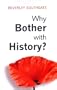 Why Bother with History?: Ancient, Modern and Postmodern Motivations