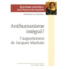 Antihumanisme int�gral ? : L'augustinisme de Jacques Maritain