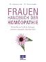 Frauen-Handbuch der Hom�opathie: K�rperliche und seelische St�rungen erkennen, behandeln, dauerhaft heilen