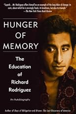 Hunger of Memory : The Education of Richard Rodriguez