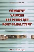 Comment vaincre ces peurs qui vous paralysent : Guide de survie pour reconnaître les phobies sociales les plus courantes et découvrir les clefs pour les combattre