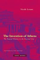 The Invention of Athens: The Funeral Oration in the Classical City