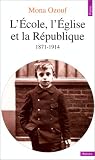 L'École, l'Église et la République: 1871-1914 par Mona Ozouf L'École, l'Église et la République: 1871-1914 par Ozouf