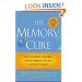 The Memory Cure : How to Protect Your Brain Against Memory Loss and Alzheimer's Disease