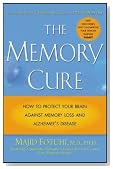 The Memory Cure : How to Protect Your Brain Against Memory Loss and Alzheimer's Disease