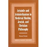 aristotle and aristotelianism in medieval muslim jewish and christian philosop