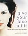 Book Give Your Face a Lift: Natural Ways to Look and Feel Good