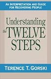 Understanding the Twelve Steps: An Interpretation and Guide for Recovering