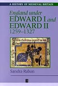 England Under Edward I and Edward II: 1259-1327 (History of Medieval Britain)