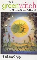 The Green Witch: Modern Woman's Herbal