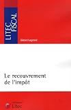 Le recouvrement de l impôt : Organisation et contentieux