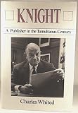 Knight : A Publisher In The Tumultuous Century