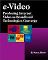 e-Video: Producing Internet Video as Broadband Technologies Converge (with CD-ROM)